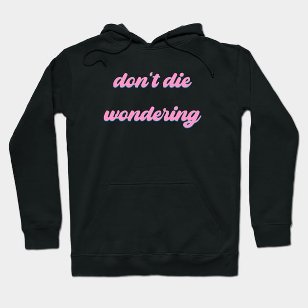 Don't Die Wondering Soft Font (Pink & Cyan) Hoodie by Graograman